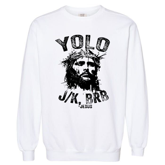 Yolo Jk Brb Jesus Funny Resurrection Christians Easter Day Garment-Dyed Sweatshirt