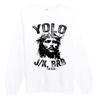 Yolo Jk Brb Jesus Funny Resurrection Christians Easter Day Premium Crewneck Sweatshirt