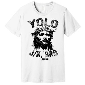 Yolo Jk Brb Jesus Funny Resurrection Christians Easter Day Premium T-Shirt