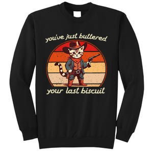 YouVe Just Buttered Your Last Biscuit Western Cat Cowboy Tall Sweatshirt