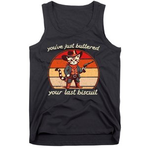 YouVe Just Buttered Your Last Biscuit Western Cat Cowboy Tank Top