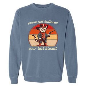 YouVe Just Buttered Your Last Biscuit Western Cat Cowboy Garment-Dyed Sweatshirt