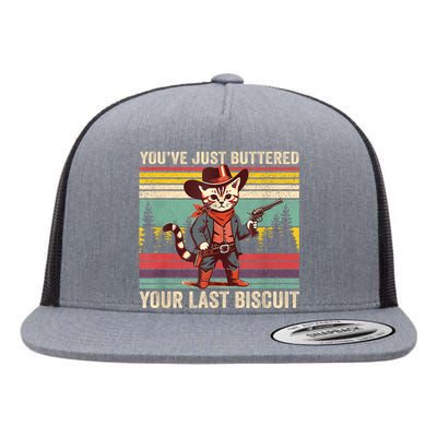 YouVe Just Buttered Your Last Biscuit Western Cowboy Cat Flat Bill Trucker Hat