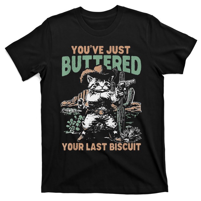 YouVe Just Buttered Your Last Biscuit Funny Cowboy Cat T-Shirt