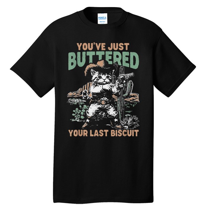 YouVe Just Buttered Your Last Biscuit Funny Cowboy Cat Tall T-Shirt