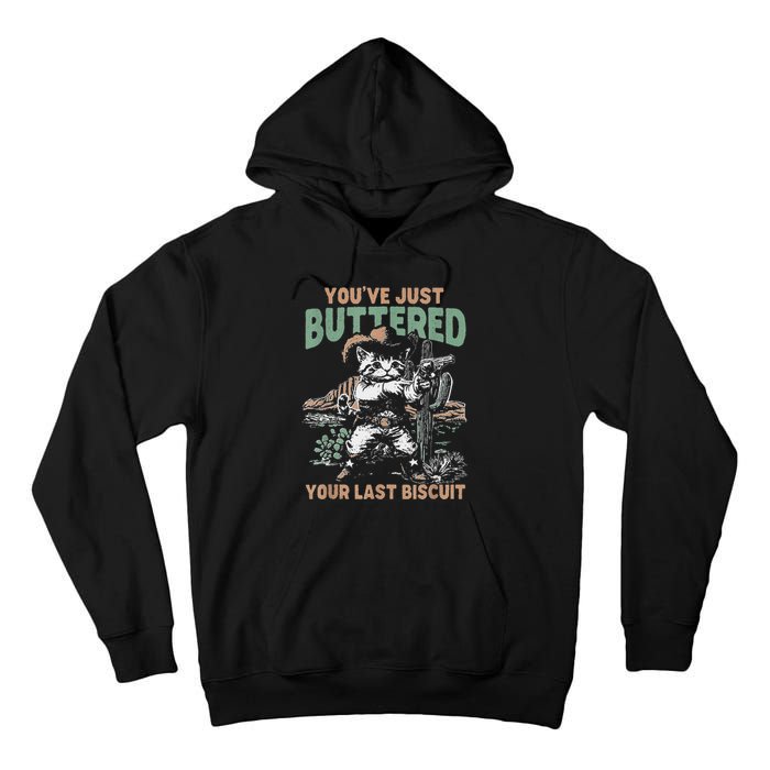 YouVe Just Buttered Your Last Biscuit Funny Cowboy Cat Tall Hoodie