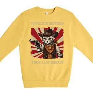 YouVe Just Buttered Your Last Biscuit Western Cat Cowboy Premium Crewneck Sweatshirt