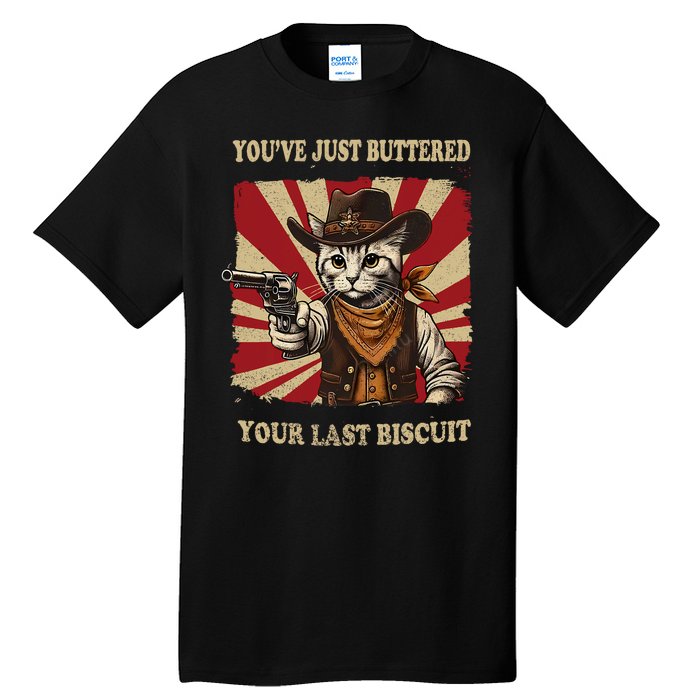 YouVe Just Buttered Your Last Biscuit Western Cat Cowboy Tall T-Shirt