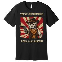 YouVe Just Buttered Your Last Biscuit Western Cat Cowboy Premium T-Shirt