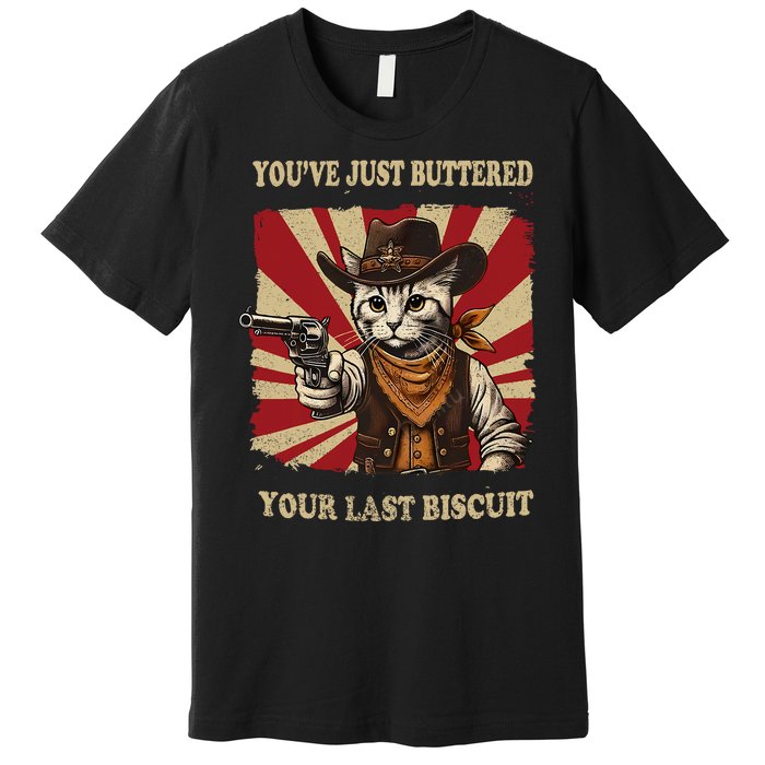 YouVe Just Buttered Your Last Biscuit Western Cat Cowboy Premium T-Shirt