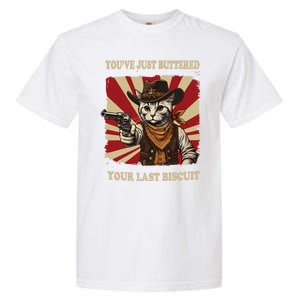 YouVe Just Buttered Your Last Biscuit Western Cat Cowboy Garment-Dyed Heavyweight T-Shirt