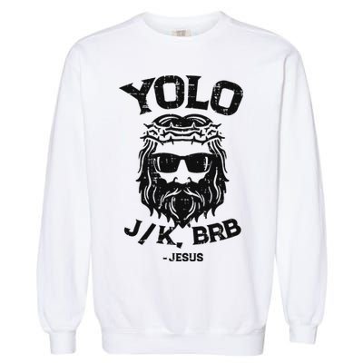 Yolo Jk Brb Jesus Funny Easter Day Ressurection Christians Garment-Dyed Sweatshirt