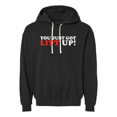 You Just Got Litt Up Funny Garment-Dyed Fleece Hoodie