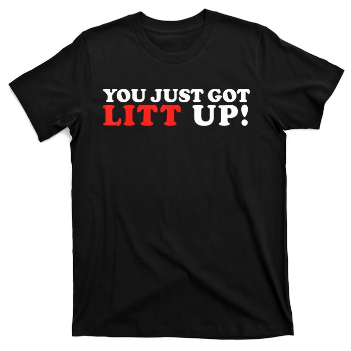 You Just Got Litt Up Funny T-Shirt