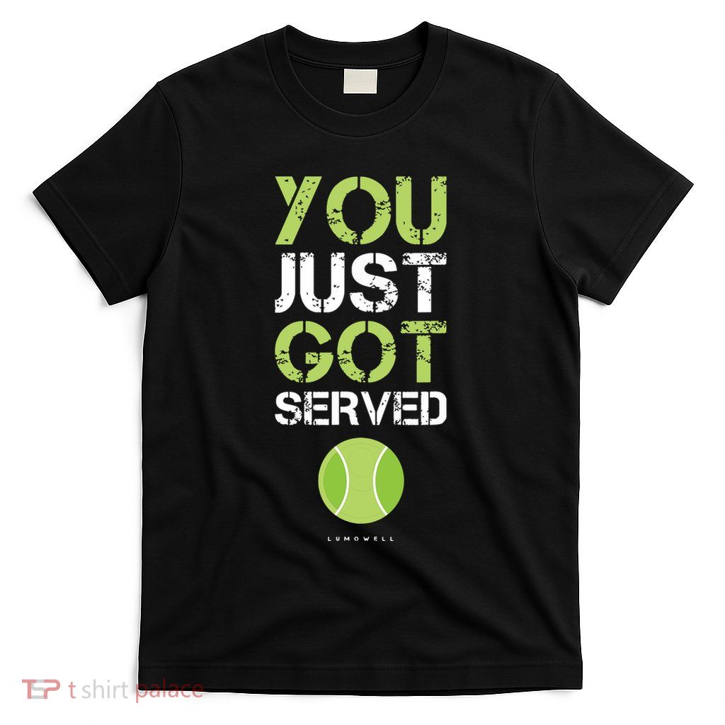 You Just Got Served Tennis Funny Tennis Gift T-Shirt