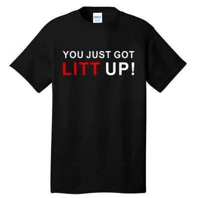 You Just Got Litt Up Funny TV Show Quote Tall T-Shirt