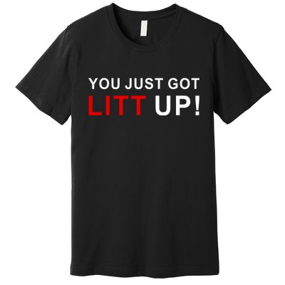 You Just Got Litt Up Funny TV Show Quote Premium T-Shirt