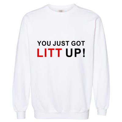 You Just Got Litt Up Funny TV Show Quote Garment-Dyed Sweatshirt