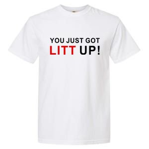 You Just Got Litt Up Funny TV Show Quote Garment-Dyed Heavyweight T-Shirt