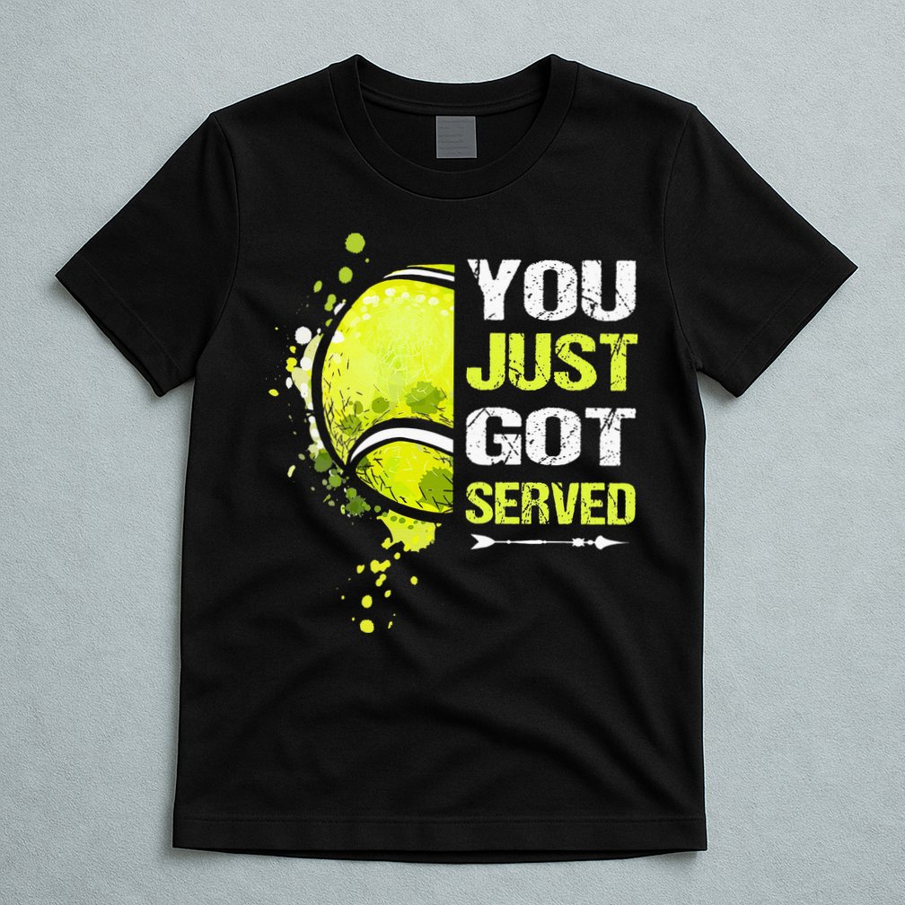 You Just Got Served Tennis T-Shirt