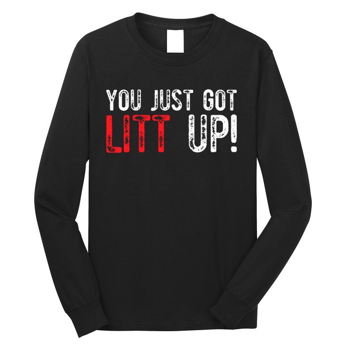 You Just Got Litt Up Funny Humor Saying Clever Quotes Long Sleeve Shirt