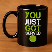 You Just Got Served Tennis Player 11oz C Handle Ceramic Mug