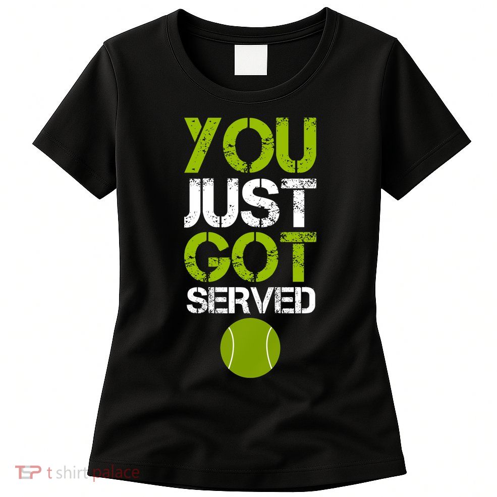 You Just Got Served Tennis Player Womens T-Shirt