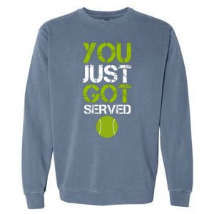 You Just Got Served Tennis Player Garment-Dyed Sweatshirt