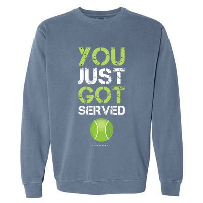 You Just Got Served Tennis Funny Tennis Gift Tee Garment-Dyed Sweatshirt