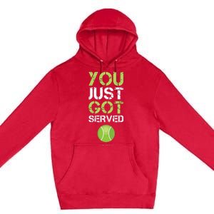 You Just Got Served Tennis Funny Tennis Gift Tee Premium Pullover Hoodie