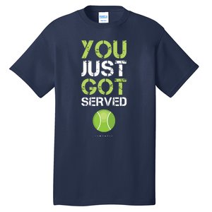 You Just Got Served Tennis Funny Tennis Gift Tee Tall T-Shirt