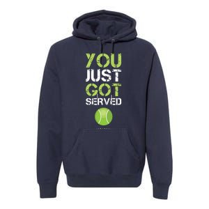 You Just Got Served Tennis Funny Tennis Gift Tee Premium Hoodie