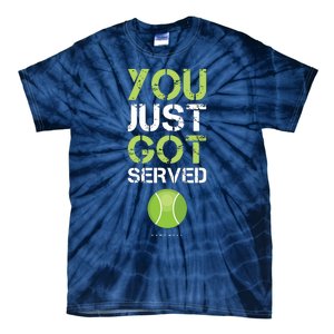 You Just Got Served Tennis Funny Tennis Gift Tee Tie-Dye T-Shirt