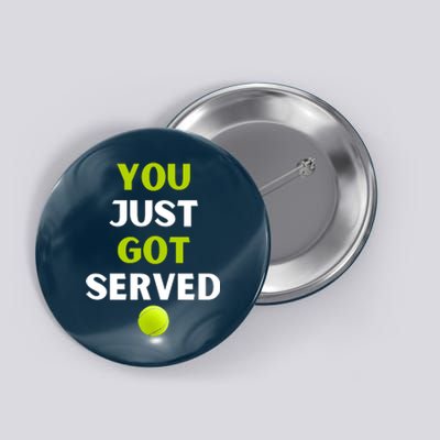 You Just Got Served Tennis Button