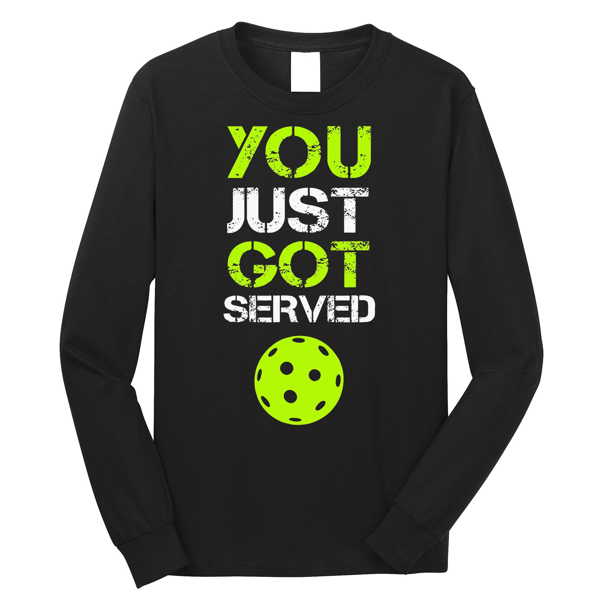 You Just Got Served Pickleball Funny Pickleball Player Sport Long Sleeve Shirt