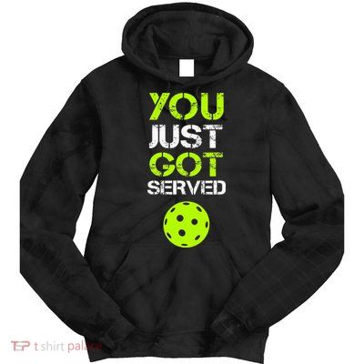 You Just Got Served Pickleball Funny Pickleball Player Sport Tie Dye Hoodie