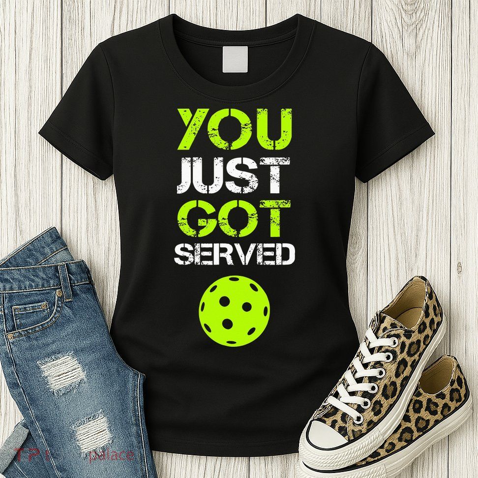 You Just Got Served Pickleball Funny Pickleball Player Sport Womens T-Shirt