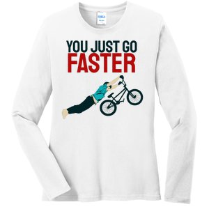 You Just Go Faster Ladies Long Sleeve Shirt