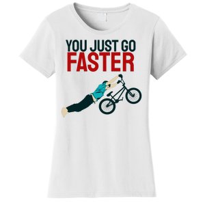 You Just Go Faster Women's T-Shirt