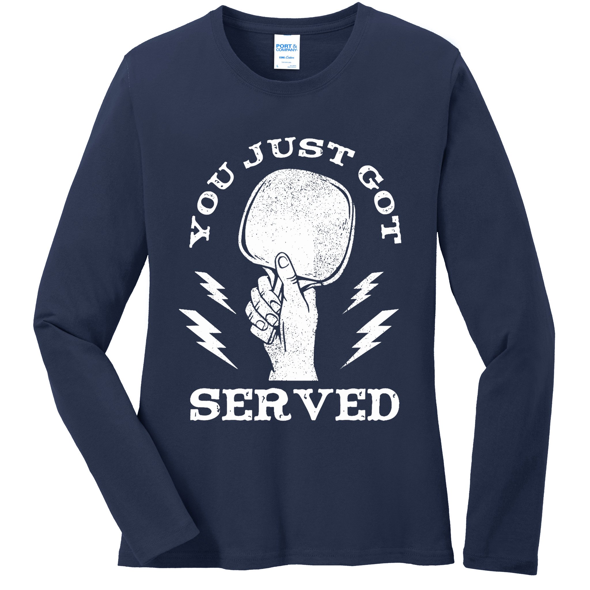 You Just Got Served Hand Holding Ping Pong Paddle Sport Ladies Long Sleeve Shirt