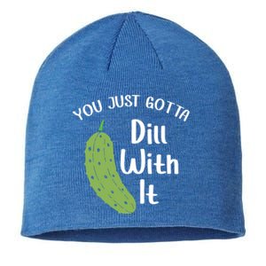 You Just Gotta Dill With It Pickle Lover National Pickle Day Gift Sustainable Beanie