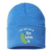 You Just Gotta Dill With It Pickle Lover National Pickle Day Gift Sustainable Knit Beanie