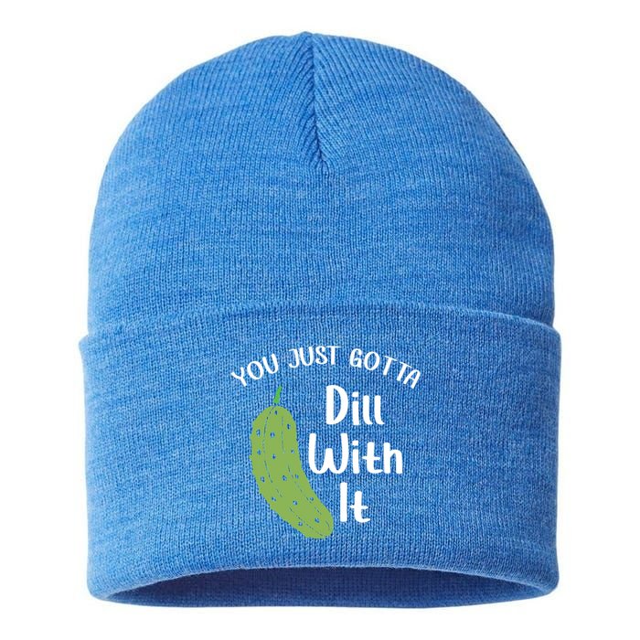 You Just Gotta Dill With It Pickle Lover National Pickle Day Gift Sustainable Knit Beanie