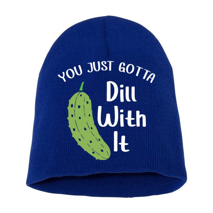 You Just Gotta Dill With It Pickle Lover National Pickle Day Gift Short Acrylic Beanie