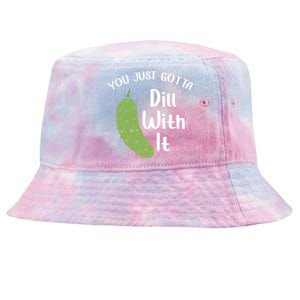 You Just Gotta Dill With It Pickle Lover National Pickle Day Gift Tie-Dyed Bucket Hat