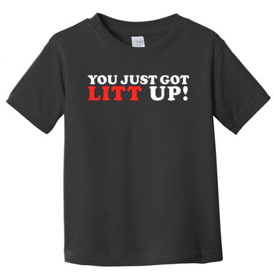 You Just Got Litt Up Funny Toddler T-Shirt