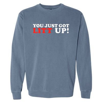 You Just Got Litt Up Funny Garment-Dyed Sweatshirt