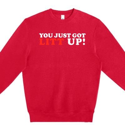 You Just Got Litt Up Funny Premium Crewneck Sweatshirt