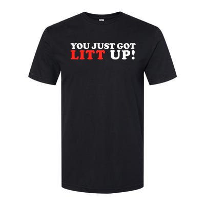 You Just Got Litt Up Funny Softstyle CVC T-Shirt