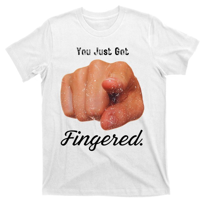 You Just Got Fingered T-Shirt